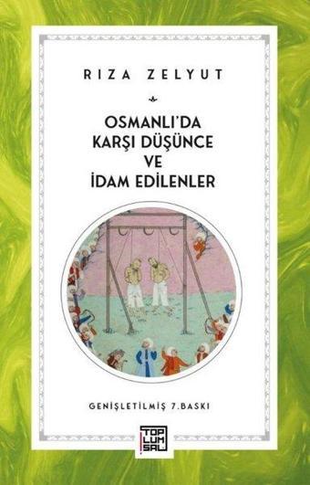 Osmanlı'da Karşı Düşünce ve İdam Edilenler - Rıza Zelyut - Toplumsal Kitap