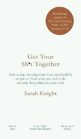 Get Your Sht Together : The New York Times Bestseller - Sarah Knight - Quercus