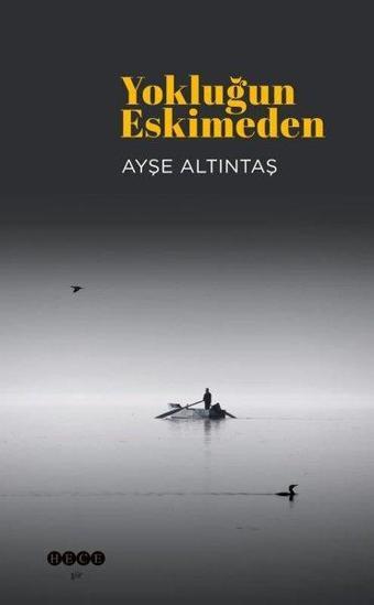 Yokluğun Eskimeden - Ayşe Altıntaş - Hece Yayınları