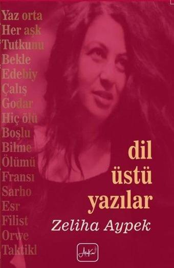 Dil Üstü Yazılar - Zeliha Aypek - Atakar Yayıncılık