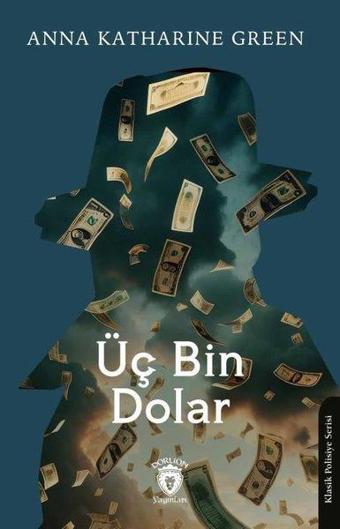 Üç Bin Dolar - Anna Katharine Green - Dorlion Yayınevi