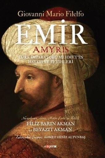 Emir: Türk İmparatoru Mehmet'in Hayatı ve Fetihleri - Giovanni Mario Filelfo - Kopernik Kitap