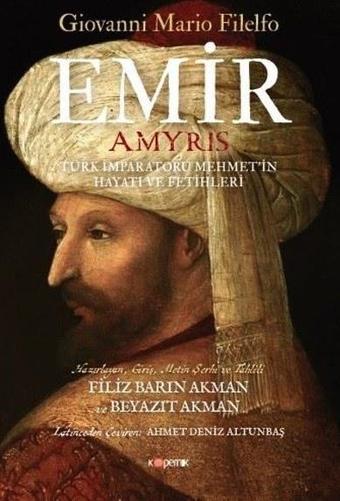 Emir: Türk İmparatoru Mehmet'in Hayatı ve Fetihleri - Giovanni Mario Filelfo - Kopernik Kitap