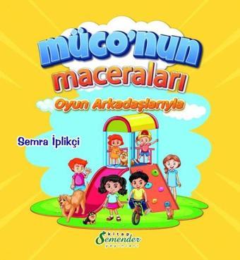 Müco'nun Maceraları - Oyun Arkadaşlarıyla - Semra İplikçi - Semender Yayınları