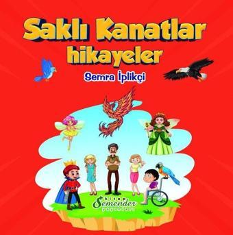 Saklı Kanatlar - Hikayeler - Semra İplikçi - Semender Yayınları