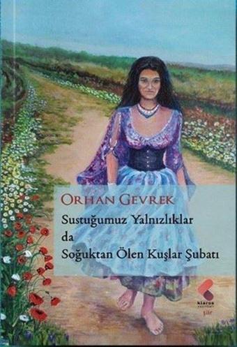 Sustuğumuz Yalnızlıklarda Soğuktan Ölen Kuşlar Şubatı - Orhan Gevrek - Klaros Yayınları