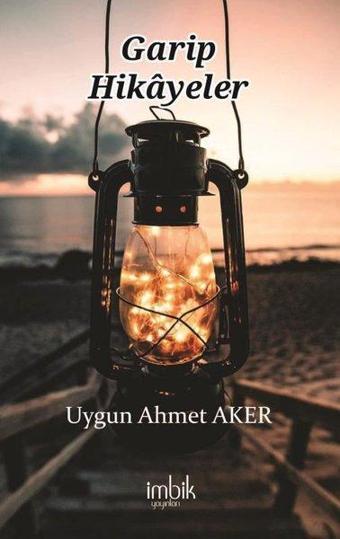 Garip Hikayeler - Uygun Ahmet Aker - İmbik Yayınları