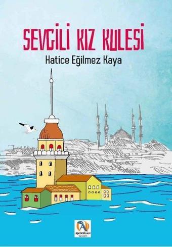 Sevgili Kız Kulesi - Hatice Eğilmez Kaya - Akdoğan Yayınevi