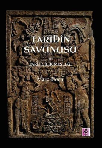 Tarihin Savunusu veya Tarihcilik Meslegi - Marc Bloch - Efil Yayınevi Yayınları