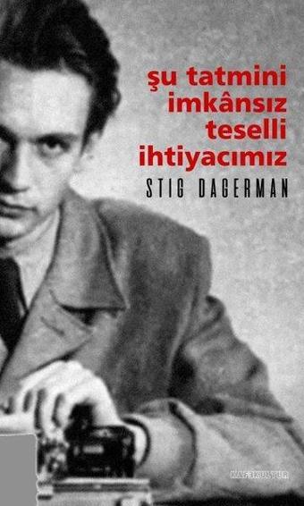 Şu Tatmini İmkansız Teselli İhtiyacımız - Stig Dagerman - Kafe Kültür Yayıncılık