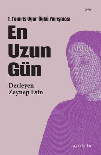 En Uzun Gün - 1. Tomris Uyar Öykü Yarışması - Kolektif  - Ayrıkotu Yayınları