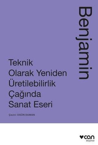 Teknik Olarak Yeniden Üretilebilirlik Çağında Sanat Yapıtı - Walter Benjamin - Can Yayınları