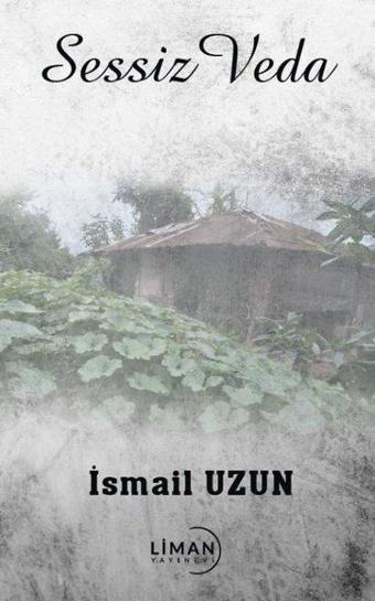 Sessiz Veda - İsmail Uzun - Liman Yayınevi