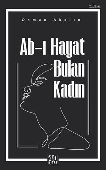 Ab-ı Hayat Bulan Kadın - Osman Akalın - 40 Kitap