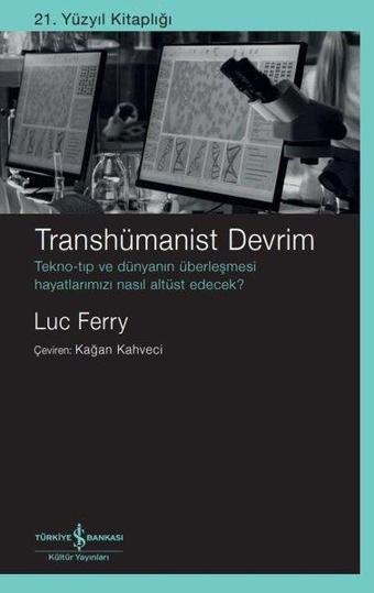 Transhümanist Devrim - Luc Ferry - İş Bankası Kültür Yayınları