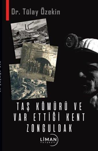 Taş Kömürü ve Var Ettiği Kent Zonguldak - Tülay Özekin - Liman Yayınevi