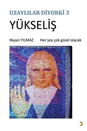 Yükseliş - Uzaylılar Diyorki 3 - Niyazi Yılmaz - Cinius Yayınevi