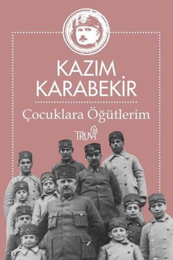 Çocuklara Öğütlerim - Kazım Karabekir - Truva Yayınları