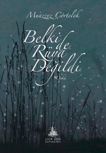 Belki de Rüya Değildi - Muazzez Çörtelek - Yitik Ülke Yayınları