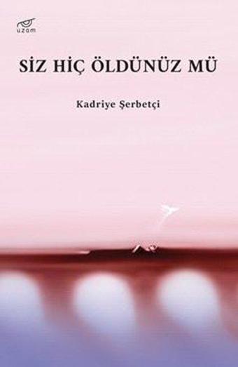 Siz Hiç Öldünüz mü - Kadriye Şerbetçi - Uzam Yayınları