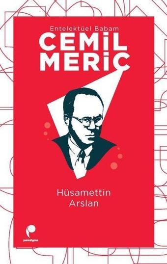 Cemil Meriç: Entelektüel Babam - Hüsamettin Arslan - Paradigma Yayınları