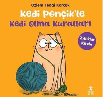 Kedi Ponçik'le Kedi Olma Kuralları - Zıtlıklar Kitabı - Özlem Fedai Korçak - Doğan Çocuk