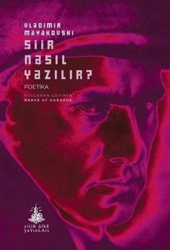 Şiir Nasıl Yazılır? Poetika - Vladimir Mayakovski - Yitik Ülke Yayınları