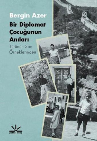 Bir Diplomat Çocuğunun Anıları - Türünün Son Örneklerinden - Bergin Azer - Potkal Kitap Yayınları