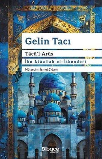 Gelin Tacı - Tacü'l Arus - İbn Ataullah El-İskenderi - Dibace Yayınları