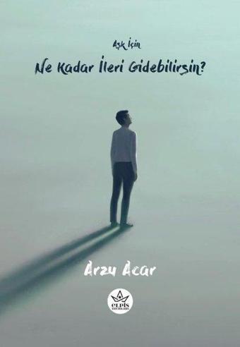 Aşk İçin Ne Kadar İleri Gidebilirsin? - Arzu Acar - Elpis Yayınları