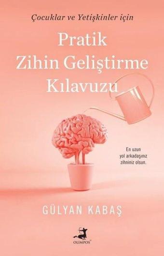 Pratik Zihin Geliştirme Kılavuzu - Çocuk ve Yetişkinler için - Gülyan Kabaş - Olimpos Yayınları
