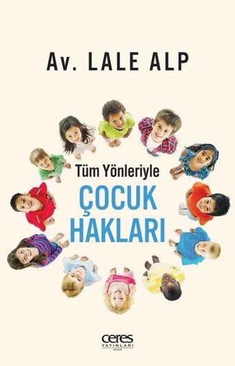 Çocuk Hakları - Tüm Yönleriyle - Lale Alp - Ceres Yayınları