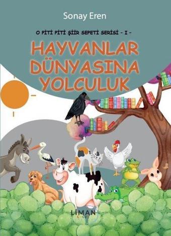 Hayvanlar Dünyasına Yolculuk - O Piti Piti Şiir Sepeti Serisi 1 - Sonay Eren - Liman Çocuk