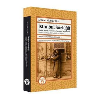 İstanbul Sözlüğü: Olaylar Kişiler Meslekler Yiyecekler ve Mekanlar - Sermet Muhtar Alus - Büyüyenay Yayınları