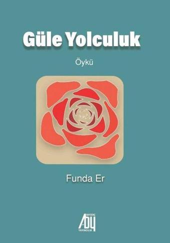 Güle Yolculuk - Funda Er - Baygenç Yayıncılık