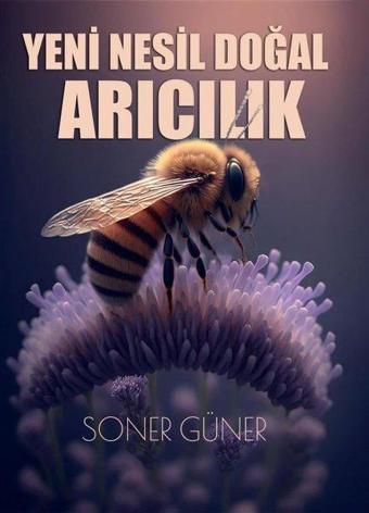 Yeni Nesil Doğal Arıcılık - Soner Güner - Erguvan Yayınları