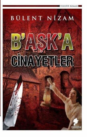 B'aşk'a Cinayetler - Bülent Nizam - Morena Yayınevi