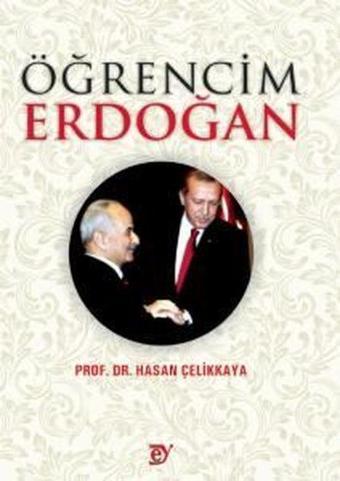 Öğrencim Erdoğan - Hasan Çelikkaya - Ey Yayınları