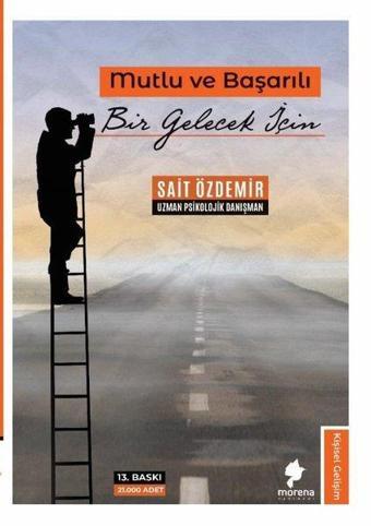 Mutlu ve Başarılı Bir Gelecek İçin - Sait Özdemir - Morena Yayınevi