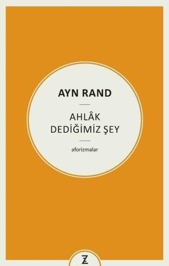 Ayn Rand: Ahlak Dediğimiz Şey - Erkan Aslan - Zeplin Kitap