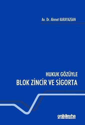 Hukuk Gözüyle Blok Zincir ve Sigorta - Ahmet Karayazgan - On İki Levha Yayıncılık