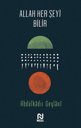 Allah Her Şeyi Bilir - Abdulkadir Geylani - Nesil Yayınları