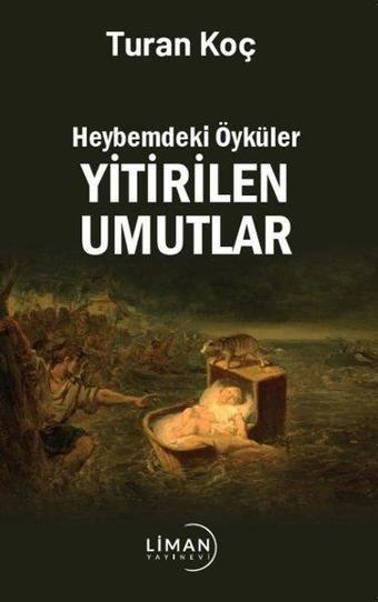 Yitirilen Umutlar - Heybemdeki Öyküler - Turan Koç - Liman Yayınevi