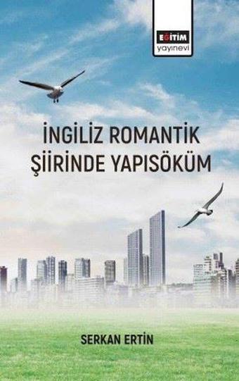 İngiliz Romantik Şiirinde Yapısöküm - Serkan Ertin - Eğitim Yayınevi