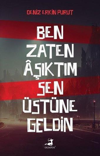 Ben Zaten Aşıktım Sen Üstüne Geldin - Deniz Erkin Purut - Olimpos Yayınları