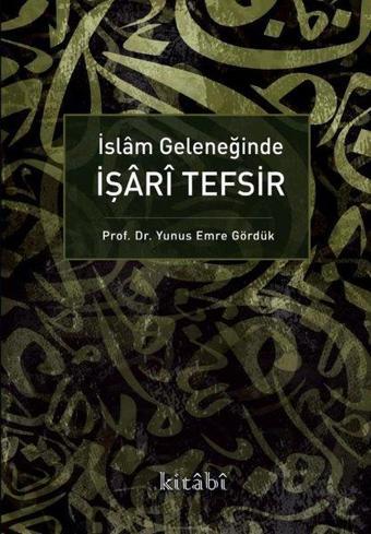 İslam Geleneğinde İşari Tefşir - Yunus Emre Gördük - Kitabi Yayınevi