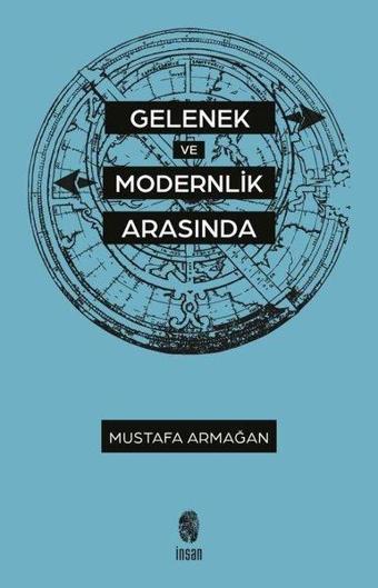 Gelenek ve Modernlik Arasında - Mustafa Armağan - İnsan Yayınları