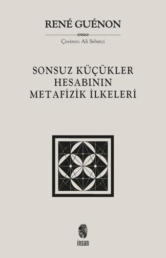 Sonsuz Küçükler Hesabının Metafizik İlkeleri - Rene Guenon - İnsan Yayınları