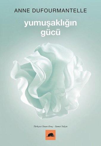 Yumuşaklığın Gücü - Anne Dufourmantelle - Kolektif Kitap