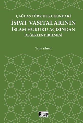 Çağdaş Türk Hukukundaki İspat Vasıtalarının İslam Hukuku Açısından Değerlendirilmesi - Taha Yılmaz - Kitap Dünyası